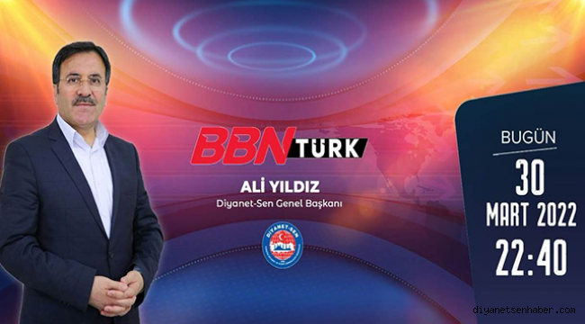 Başkan YILDIZ, bugün Saat 22:40' BBN Türk TV de