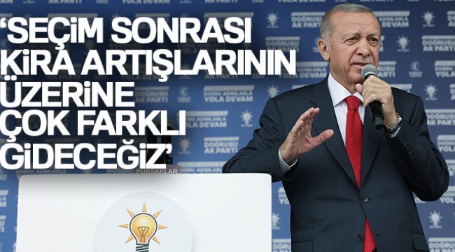 Cumhurbaşkanı Erdoğan: 'Seçim sonrası bu kira artışlarının üzerine çok çok farklı gideceğiz'
