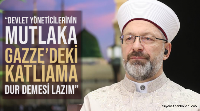 ERBAŞ"Devlet yöneticilerinin mutlaka Gazze'deki katliama dur demesi lazım"