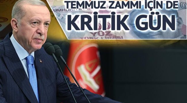 Temmuz zammı için kritik gün!