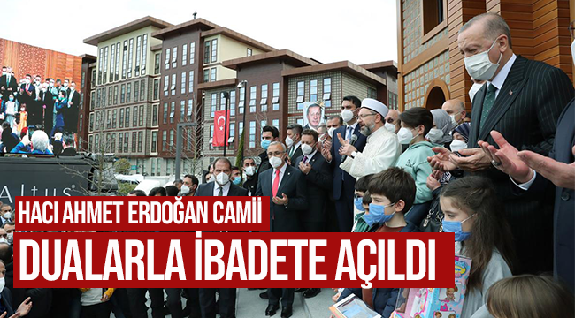 Hacı Ahmet Erdoğan Camii dualarla ibadete açıldı 